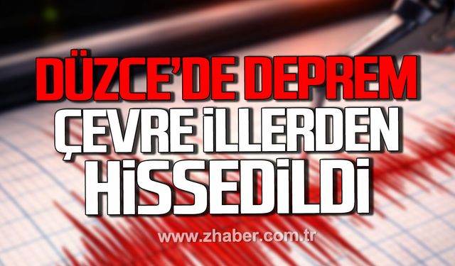 Düzce'de korkutan deprem. Çevre illerden hissedildi.