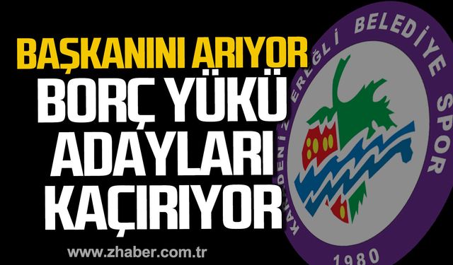 Borç yükü adayları kaçırıyor. Ereğli Belediyespor başkanını arıyor.