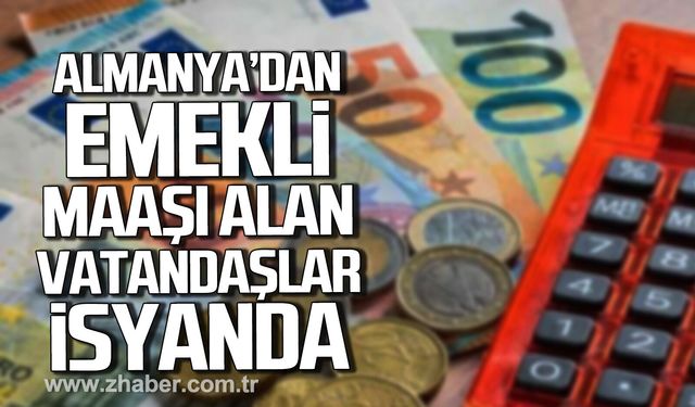 Almanya'dan emekli maaşı alan vatandaşlar isyanda.