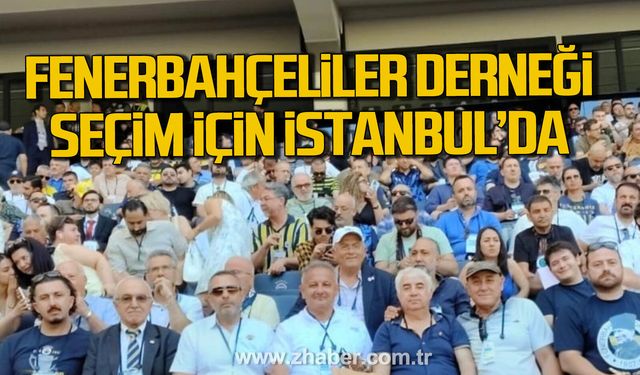 Zonguldak Fenerbahçeliler Derneği Seçim İçin İstanbul’da