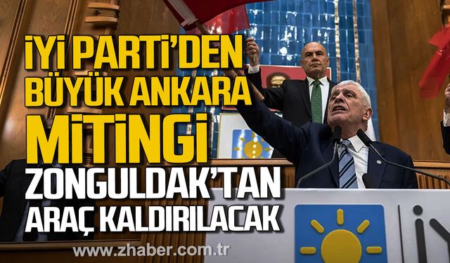İYİ Parti'den Büyük Ankara Mitingi. Zonguldak'tan araç kaldırılacak.