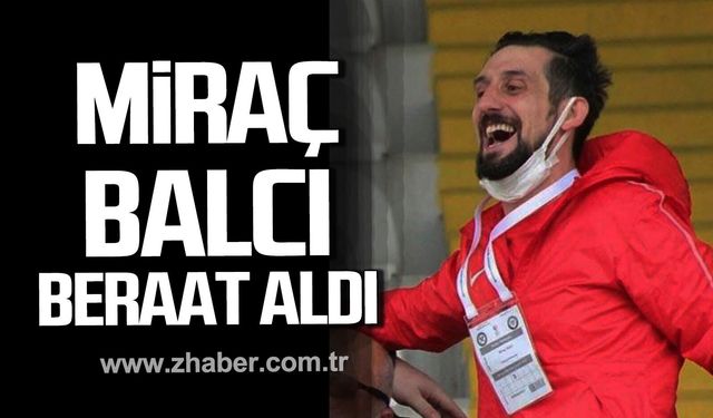 Miraç Balcı 2 yıl sonra beraat aldı.