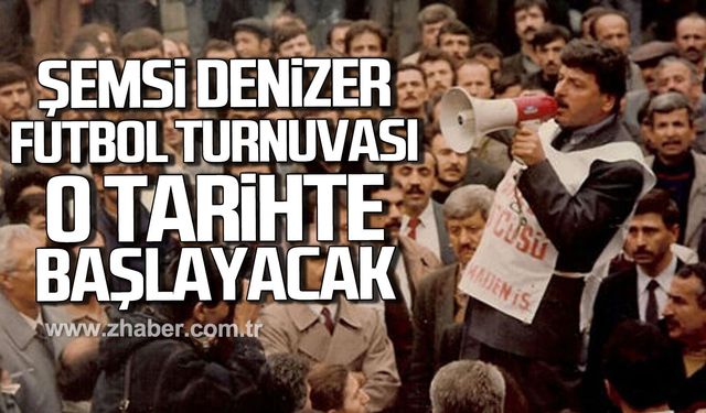 Şemsi Denizer futbol turnuvası o tarihte başlayacak.