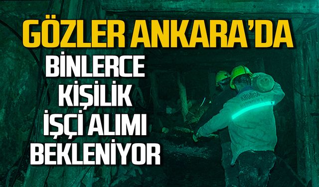 Gözler Ankara'da TTK'ya binlerce madenci alımı bekleniyor