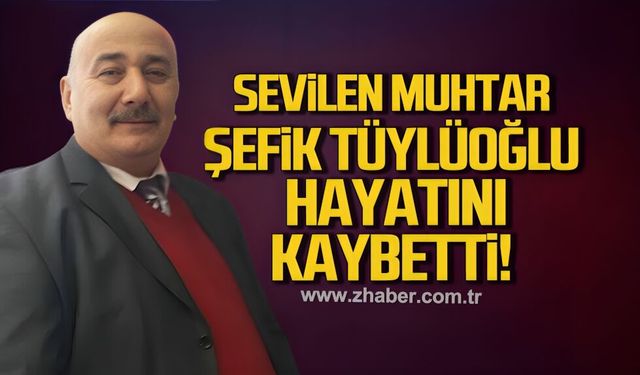 Kilimli'nin sevilen muhtarı Şefik Tüylüoğlu hayatını kaybetti
