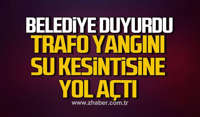 Kozlu’da trafo yangını su kesintisine yol açtı