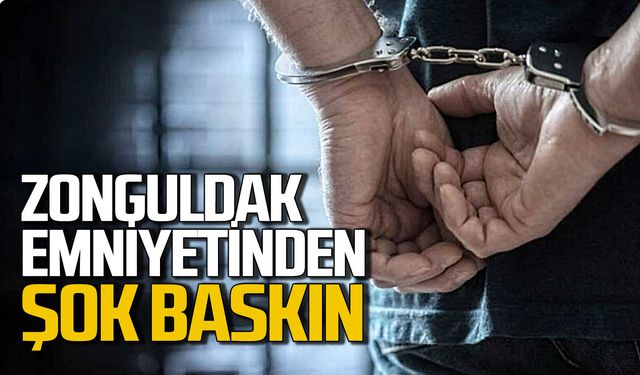 Zonguldak emniyetinden şok baskın