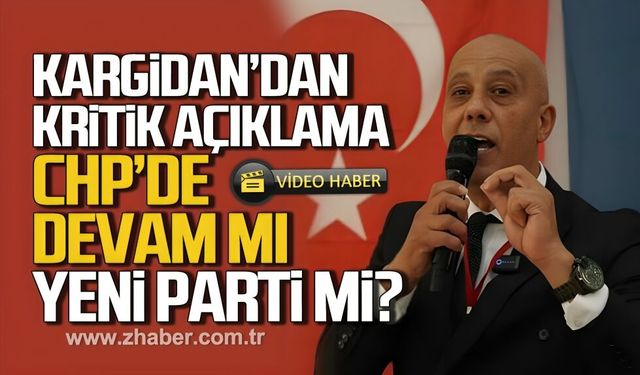 Kargidan’dan kritik açıklama: CHP’de devam mı, Yeni Parti mi?