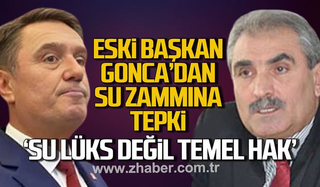 Eski Başkan Gonca’dan su zammına sert tepki