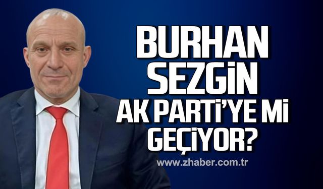 Burhan Sezgin AK Parti'ye mi geçiyor?