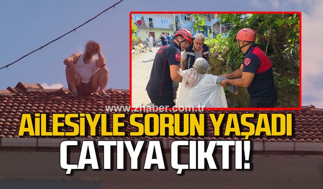 Kdz. Ereğli'de 45 dakika boyunca çatıda bekleyen adamı eşi ve kız kardeşi ikna etti