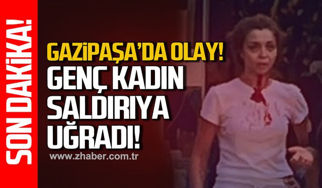 Gazipaşa'da olay! Genç kadın saldırıya uğradı