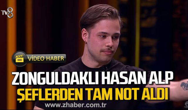 Zonguldaklı Hasan Alp şeflerden tam not aldı.