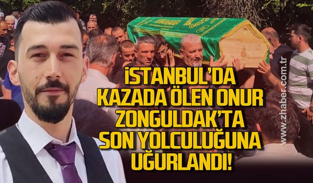İstanbul'da kazada ölen genç, Zonguldak'ta son yolculuğuna uğurlandı