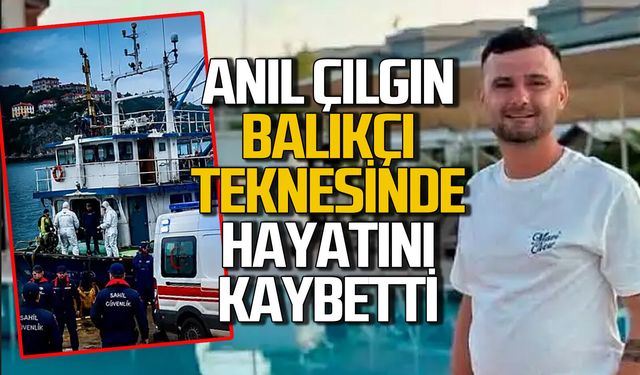 Anıl Çılgın balıkçı teknesinde hayatını kaybetti