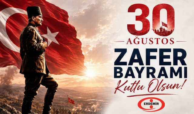 ERDEMİR'den 30 Ağustos Zafer Bayramı mesajı.