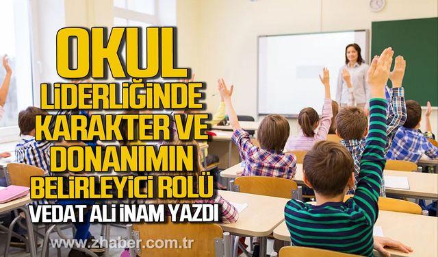 Okul Liderliğinde Karakter ve Donanımın Belirleyici Rolü