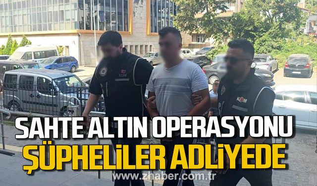 Kdz. Ereğli'de sahte altın operasyonu. Şüpheliler adliyede.