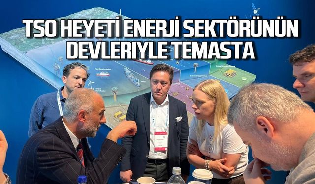 ZTSO heyeti enerji sektörünün devleriyle temasta.