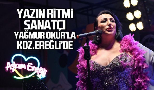 Yazın ritmi sanatçı Yağmur Okur’la Kdz.Ereğli’de