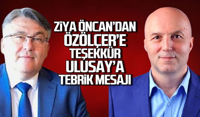 Ziya Öncan'dan Özölçer'e teşekkür, Ulusoy'a tebrik mesajı