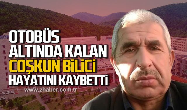 Tedavi için gittiği hastane yolunda otobüsün altında kalan Coşkun Bilici hayatını kaybetti