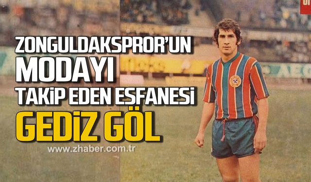 Zonguldakspor’un modayı takip eden efsanesi Gediz Göl
