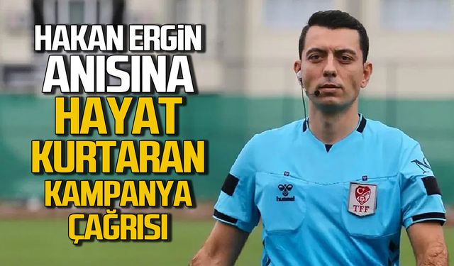 Hakan Ergin anısına hayat kurtaran kampanya çağrısı