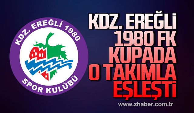 Kdz. Ereğli 1980 FK kupada o takımla eşleşti!