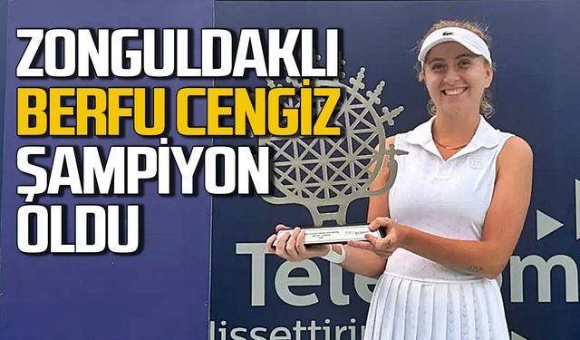 Zonguldaklı Berfu Cengiz, Ankara Open’da şampiyonluğa ulaştı kupayı kaldırdı