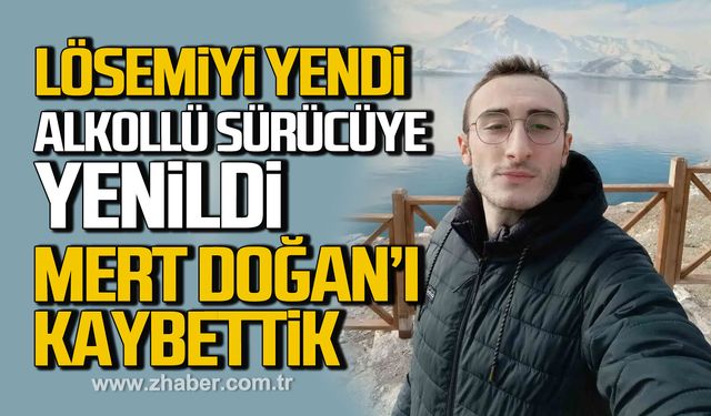Lösemiyi yendi, Alkollü sürücüye yenildi. Mert Doğan Aydın hayatını kaybetti