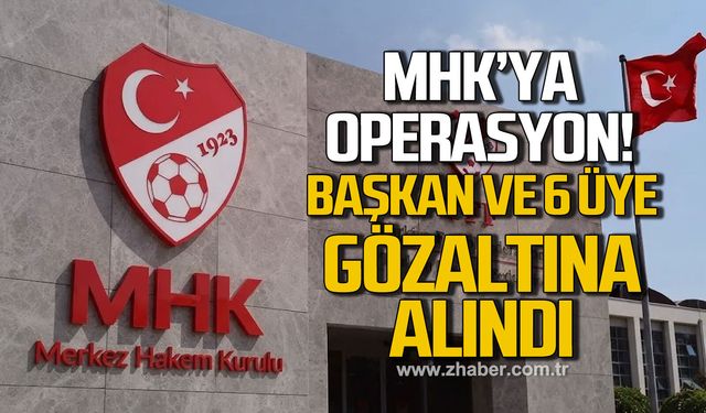 MHK'ya operasyon! Başkan ve 6 üye gözaltında