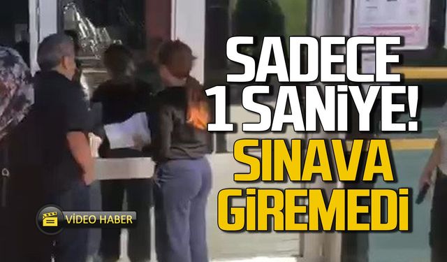 Sadece 1 saniye geç kaldı... Sınava alınmadı