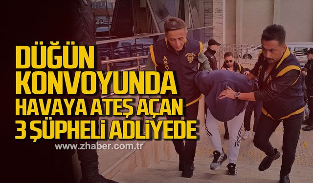 Düğün konvoyunda havaya ateş açılmasıyla ilgili 3 şüpheli adliyede
