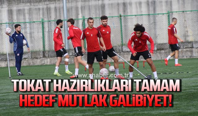 Tokat hazırlıkları tamamlandı… Hedef mutlak galibiyet!
