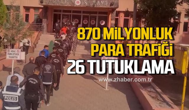 870 Milyonluk para trafiği! 26 tutuklu
