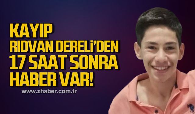 Kayıp Rıdvan Dereli'den 17 saat sonra haber var