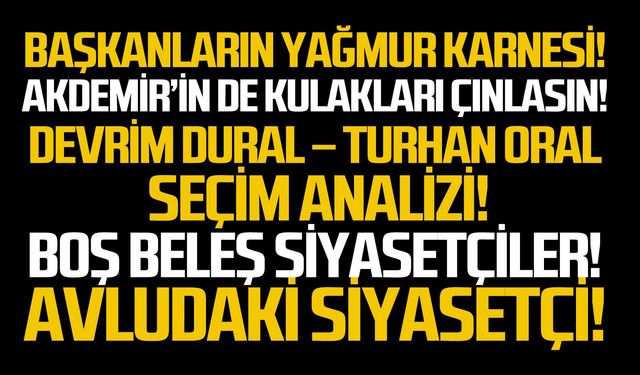 Başkanların yağmur karnesi!