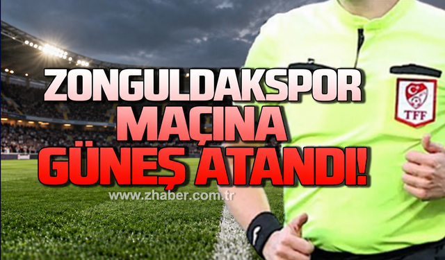ZONGULDAKSPOR MAÇINA GÜNEŞ ATANDI!