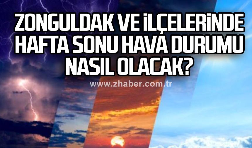 Zonguldak ve ilçelerinde hafta sonu hava durumu nasıl olacak