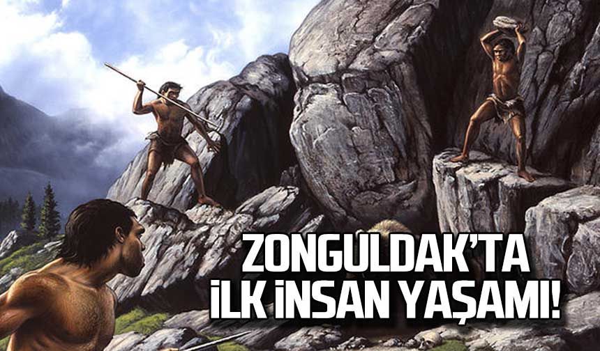 Zonguldak'ta ilk insan yaşamı!