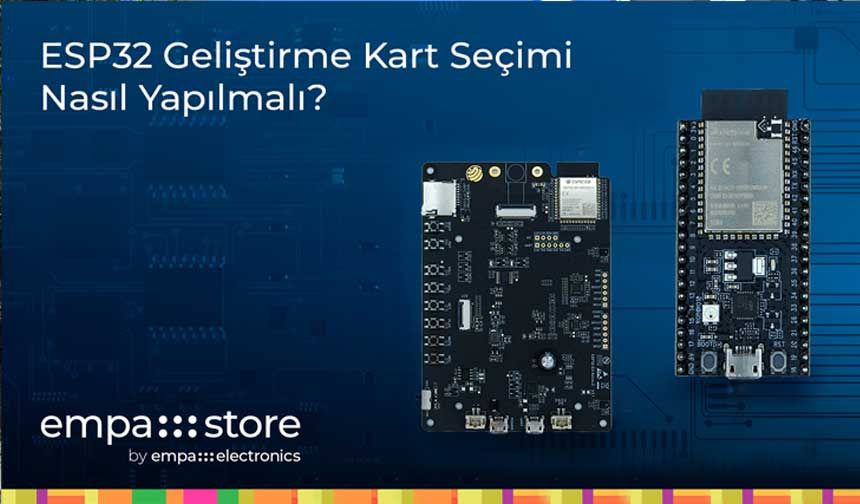 ESP32 Geliştirme Kart Seçimi Nasıl Yapılmalı?