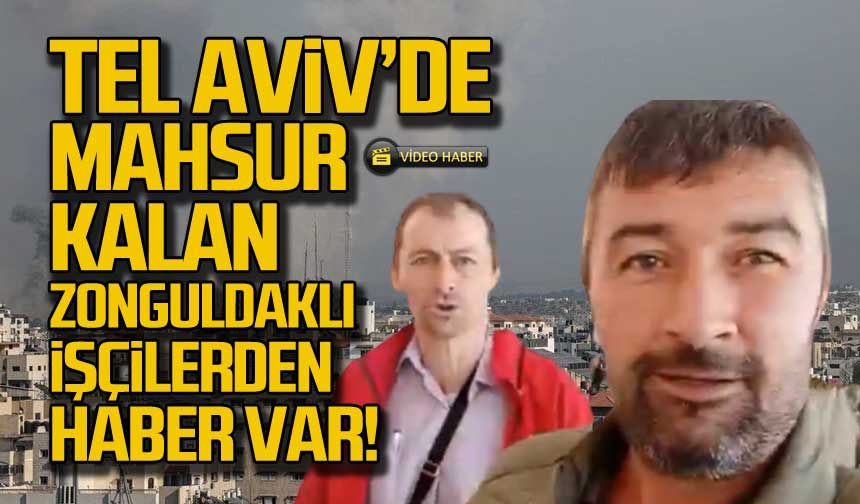 Tel Aviv'de mahsur kalan Zonguldaklılardan haber var!