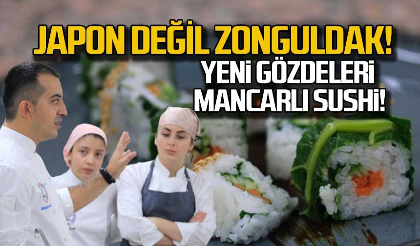 Japon değil Zonguldak! Yeni gözde mancarlı sushi!