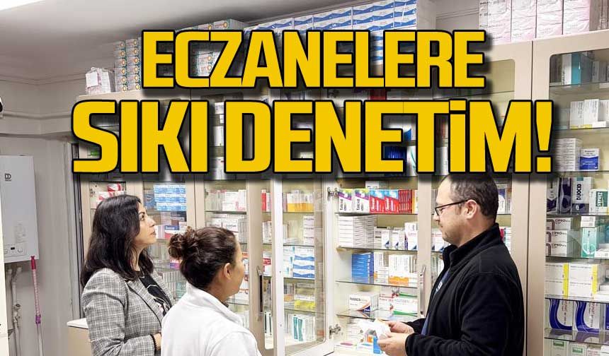 Zonguldak'ta eczanelere sıkı denetim!