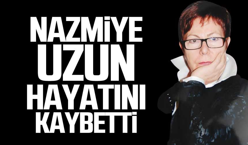 Nazmiye Uzun hayatını kaybetti!