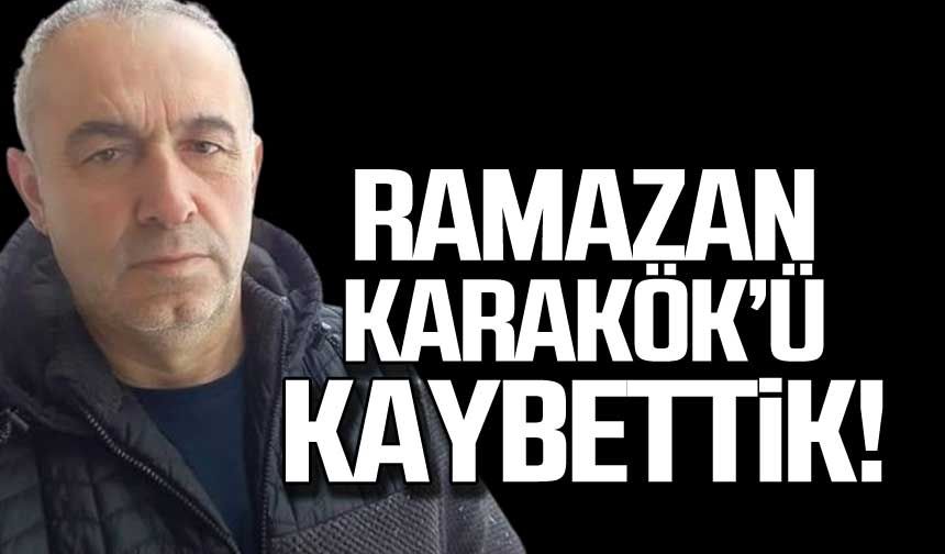 Ramazan Karakök hayatını kaybetti!