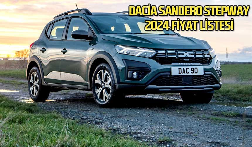 Yeni Dacia Sandero Stepway 2024 Fiyat Listesi ve Teknik Özellikleri