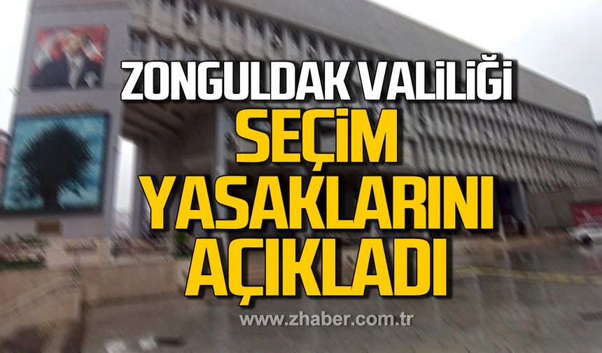 Zonguldak Valiliği seçim yasaklarını açıkladı