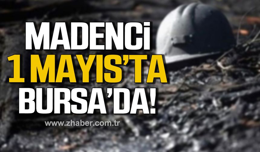 Madenci 1 Mayıs'ta Bursa'da!